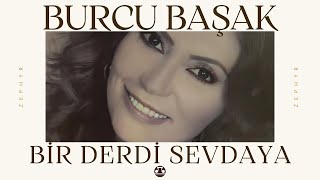 Burcu Başak - Bir Derdi Sevdaya | Unutulmaz Türkülerden Biri! (Official Audio)