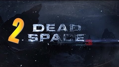 Dead Space 3 - Gameplay Walkthrough Part 2 - Chapter 2 & Chapter 3 (XBOX/PS3/PC) [HD]