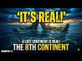 "The 8th Continent: Earth’s Best Kept Secret Revealed"