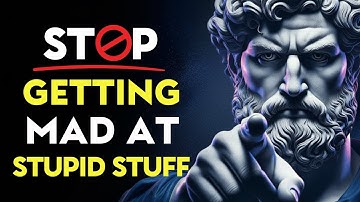 How to Stop Getting Angry at Stupid Things | Stoic Philosophy