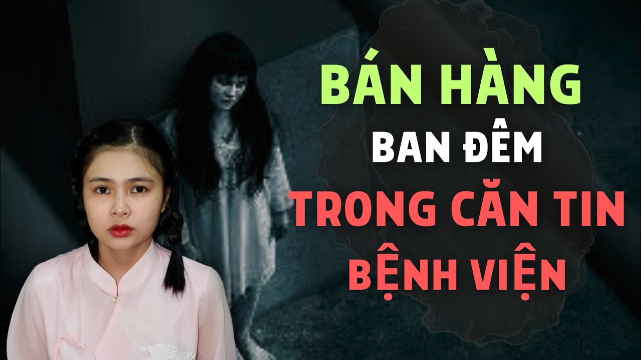 Chuyện Tâm Linh : BÁN HÀNG BAN ĐÊM TRÔNG CĂN TIN BỆNH VIỆN - Tập 1081