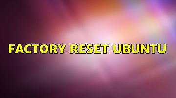 Ubuntu: Factory Reset Ubuntu (2 Solutions!!)