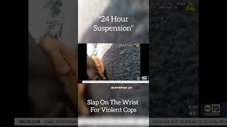 Slap On The Wrist For Violent Cops!