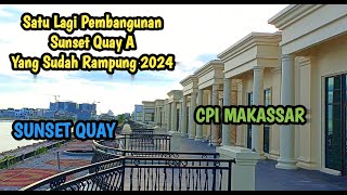 PEMBANGUNAN SUNSET QUAY CPI MAKASSAR SUDAH RAMPUNG 2024