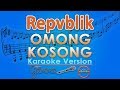 Repvblik - Omong Kosong (Karaoke) | GMusic