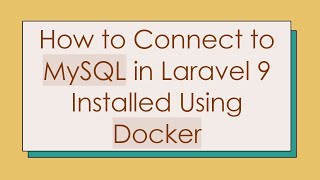 How to Connect to MySQL in Laravel 9 Installed Using Docker