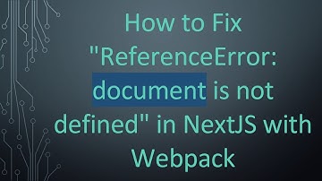 How to Fix "ReferenceError: document is not defined" in NextJS with Webpack