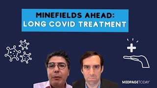 Minefields Ahead in Long COVID Treatment