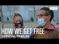 How We Get Free | Official Trailer | HBO