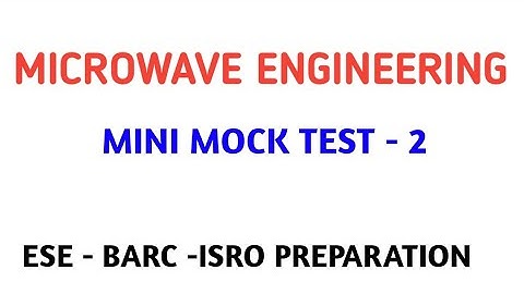 MICROWAVE ENGINEERING MCQ MINI MOCK TEST 2 || ESE || ISRO || BARC ELECTRONICS PREPARATION