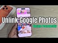 How to unlink google photos from iPhone Permanently?