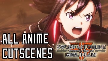 Sword Art Online: Fatal Bullet - All Anime Cutscenes
