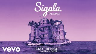 Sigala, Talia Mar - Stay The Night (Lower & Slower - Audio)