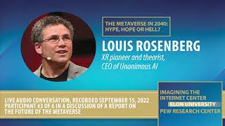Louis Rosenberg on the future of the metaverse
Louis Rosenberg participated in a Twitter Spaces audio program sponsored by the Pew Research Center and hosted by Lee Rainie and Janna Anderson. Sept. 15, 2022 Louis Rosenberg on the future of the metaverse