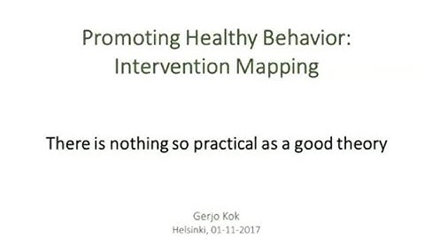 Gerjo Kok: Promoting Healthy Behavior - Intervention Mapping