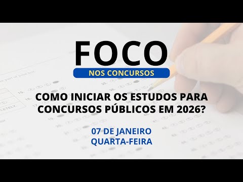 07/01/2026 - [Foco nos Concursos] - ICM - "Como iniciar os estudos para concursos públicos em 2026?"