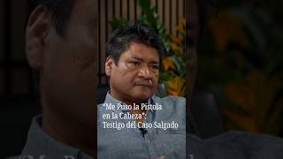 “He Put a Gun to My Head”: Witness in the Salgado Case
