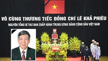 🔴TRỰC TIẾP: Lễ viếng và truy điệu nguyên tổng bí thư Lê Khả Phiêu