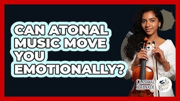 Can Atonal Music Move You Emotionally? - Classical Serenade