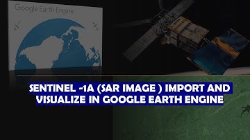 IMPORT AND VISUALIZE  SENTINEL -1 A (SAR) IMAGES IN GOOGLE EARTH ENGINE | #googleearthengine #gate