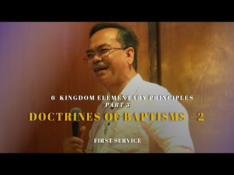 6 Kingdom Elementary Principles Part 3: Doctrine of Baptisms (First Service) // Pastor Ronnie Biñas