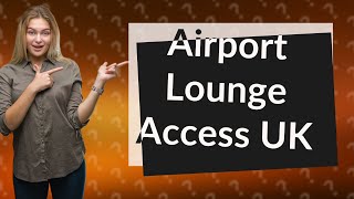 Which banks offer airport lounge access UK?