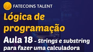 Lógica de Programação - Aula 18 - Manipulando strings e substring para fazer uma calculadora