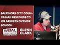Glenn Clark: ICE arrests outside Baltimore City school sparks community outrage