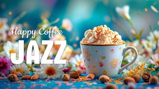 Happy Morning Jazz Music ☕ Elegant Coffee Jazz & Sweet May Bossa Nova Piano to relax, study and work