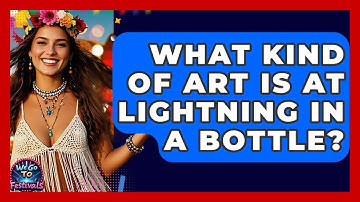 What Kind Of Art Is At Lightning In A Bottle? - We Go To Festivals