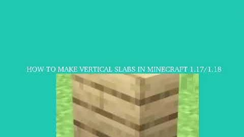 How to make vertical slabs in Minecraft 1.17/1.18