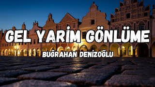 (lyrics) Buğrahan Denizoğlu - Gel Yarim Gönlüme şarkı sözleri Resimi