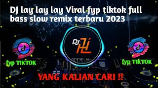 DJ lay lay lay Viral fyp tiktok ❗yang kalian cari full bass slow remix terbaru 2023 #djhezumi