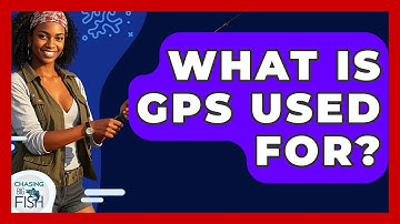 What Is GPS Used For? - Chasing Big Fish