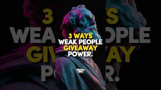 3 Ways Weak People Give Away Power | Stoicism