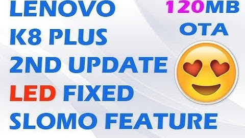 Lenovo k8 plus second update led fixed,slow motion features,update now