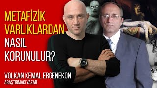 Metafizik Varlıklardan Nasıl Korunulur - Volkan K Ergenekon