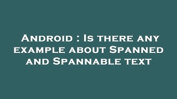 Android : Is there any example about Spanned and Spannable text