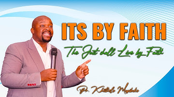 It is by Faith – The Just Shall Live by Faith by Pr Khethelo Mazibuko