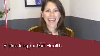 Biohacking for Gut Health