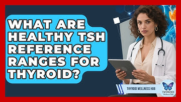What Are Healthy TSH Reference Ranges For Thyroid? - Thyroid Wellness Hub