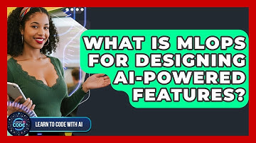 What Is MLOps For Designing AI-powered Features? - Learning To Code With AI