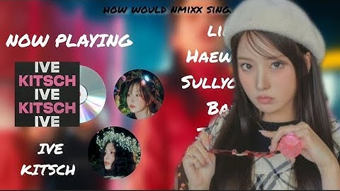 How would NMIXX sing Kitsch   (By IVE)