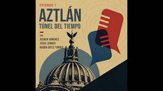 Episodio 1: AztLÁn, túnel del tiempo