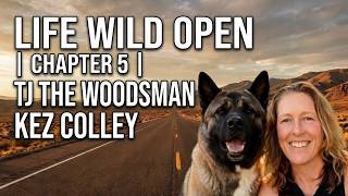 Life Wild Open®️ Chapter 5 | TJ The Woodsman | Kez Colley
