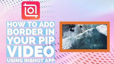 How to Add Border in Your PIP Video Using InShot App
