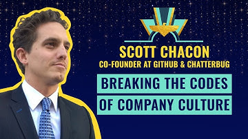 "Breaking the Codes of Company Culture" with Scott Chacon, Co-founder at GitHub & Chatterbug