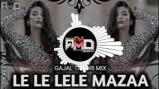 Le le lele mazaa || Gazal tapori MiX || DJ AJAY MORE