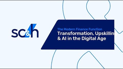 SC&H: The Modern Finance Function—Transformation, Upskilling & AI in the Digital Age