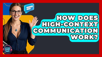 How Does High-context Communication Work? - Customer Support Coach